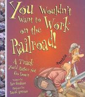 You Wouldn't Want to Work on the Railroad!