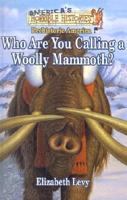 Who Are You Calling a Woolly Mammoth