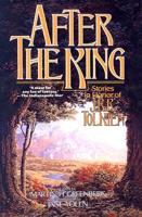 After the King Stories in Honor of J. R. R. Tolkien