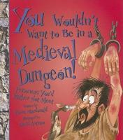 You Wouldn't Want to Be in a Medieval Dungeon