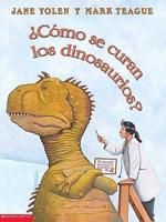 Como Se Curan Los Dinosaurios?/how Do Dinosaurs Get Well Soon?