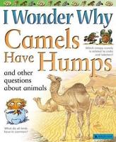 I Wonder Why Camels Have Humps and Other Questions About Animals