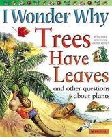I Wonder Why Trees Have Leaves and Other Questions About Plants