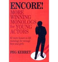 Encore! More Winning Monologs for Young Actors: 63 More Honest-To-Life Monologs for Teenage Boys and Girls