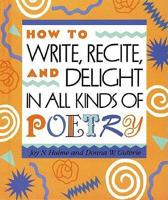 How To Write, Recite, And Delight In All Kinds Of Poetry