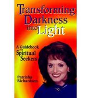 Transforming Darkness Into Light: A Guidebook for Spiritual Seekers