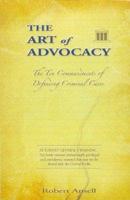 The Art of Advocacy: The Ten Commandments of Defending Criminal Cases