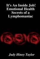 It's An Inside Job! Emotional Health Secrets of a Lymphomaniac