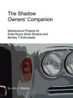 The Shadow Owners' Companion: Maintenance Projects for Rolls-Royce Silver Shadow and Bentley T Enthusiasts