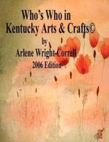 Who's Who in Kentucky Arts & Crafts(c) 2006 Edition