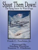 Shoot Them Down! - The Flying Saucer Air Wars Of 1952
