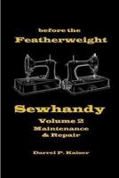 Before the Featherweight - Sewhandy Volume 2 Maintenance & Repair