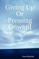 Giving Up or Pressing Onward