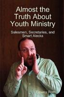 Almost the Truth About Youth Ministry: Salesmen, Secretaries, and Smart Alecks