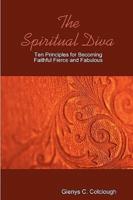 The Spiritual Diva - Ten Principles for Becoming Faithful, Fierce and Fabulous