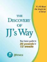 The Discovery of Jj's Way: Your Guide to 20 Pounds in 12 Weeks
