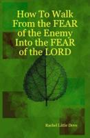 How to Walk from the Fear of the Enemy Into the Fear of the Lord
