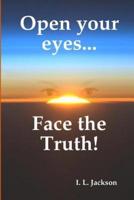 Open your eyes...Face the truth!