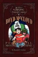 Mr. Ping's Almanac of the Twisted & Weird presents Boyd McCloyd and the Perpetual Motion Machine