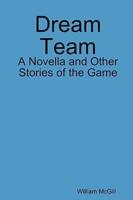 Dream Team: A Novella and Other Stories of the Game