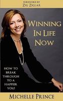 Winning In Life Now: How to Break Through to a Happier You