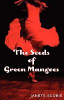 The Seeds of Green Mangoes