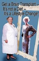 Get a Brain Transplant, It's Not a Diet, It's a Lifestyle Change!