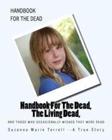 Handbook For The Dead, The Living Dead, And Those Who Occasionally Wished They Were Dead