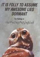 It Is Folly to Assume My Awesome Lies Dormant