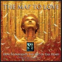 The Map To Love: How To Navigate The Art Of The Heart