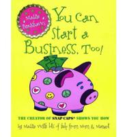 Maddie Bradshaw's You Can Start a Business, Too!