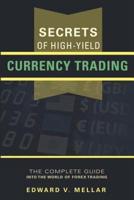 Secrets of High-Yield Currency Trading
