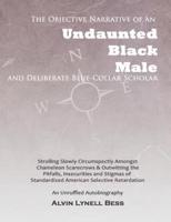 The Objective Narrative Of An Undaunted Black Male And Deliberate Blue-Collar Scholar