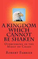 A Kingdom Which Cannot Be Shaken