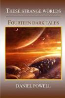 These Strange Worlds: Fourteen Dark Tales