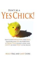 Don't Be a Yes Chick!