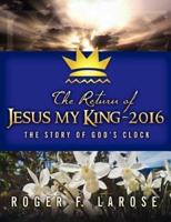 The Return of Jesus My King - 2016