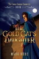 The Gold Cat's Daughter: The Cindra Corrina Chronicles Book One