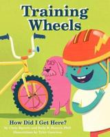 Training Wheels; How Did I Get Here?
