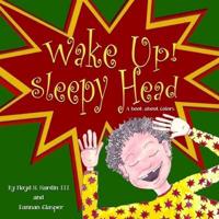 Wake Up Sleepy Head!