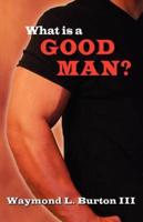 What Is a Good Man?