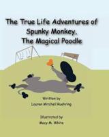 The True Life Adventures of Spunky Monkey, the Magical Poodle
