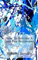 How to Become a God for Beginners