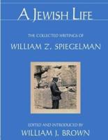 A Jewish Life: The Collected Writings of William Z. Spiegelman