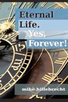 Eternal Life. Yes, Forever!