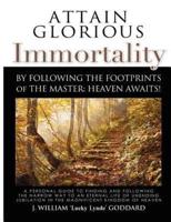 Attain Glorious Immortality