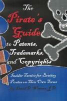 The Pirate's Guide to Patents, Trademarks, and Copyrights