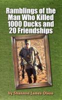 Ramblings of the Man Who Killed 1000 Ducks and 20 Friendships