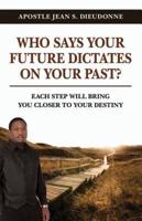 Who Says Your Future Dictates on Your Past?