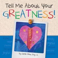 Tell Me about Your Greatness!